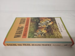 Waking the Tiger: Healing Trauma: The Innate Capacity to Transform Overwhelming Experiences
