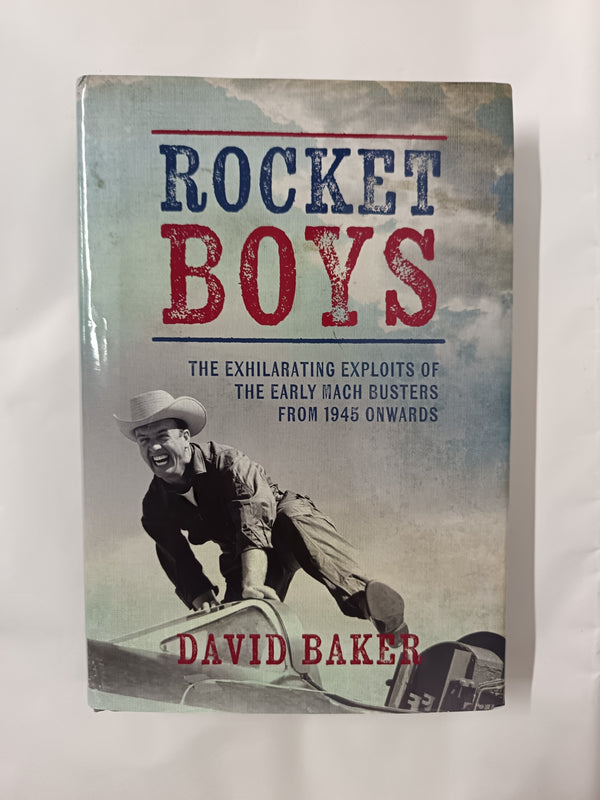 Rocket Boys: The Exhilarating Exploits of the Early Mach Busters from 1945 Onwards