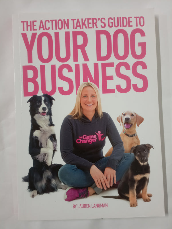 The Action Taker's Guide To Your Dog Business