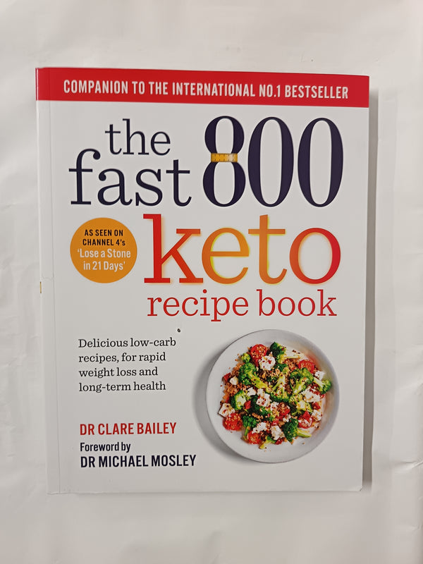 The Fast 800 Keto Recipe Book: Delicious low-carb recipes, for rapid weight loss and long-term health (The Fast 800 Series)