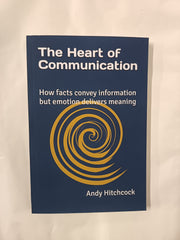 The Heart of Communication *SIGNED*: How facts convey information but emotion delivers meaning