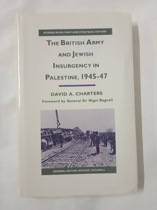 The British Army and Jewish Insurgency in Palestine, 1945-47 (Studies in Military and Strategic History)