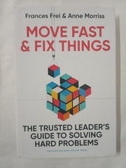 Move Fast and Fix Things: The Trusted Leader's Guide to Solving Hard Problems