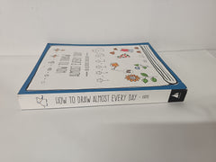 How to Draw Almost Every Day: An Illustrated Sourcebook (Almost Everything)