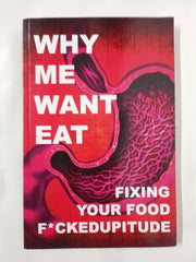 Why Me Want Eat: Fixing Your Food F*ckedupitude