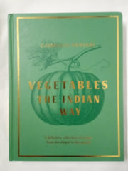 Vegetables: The Indian Way: The ultimate guide to traditional and regional Indian vegetarian dishes