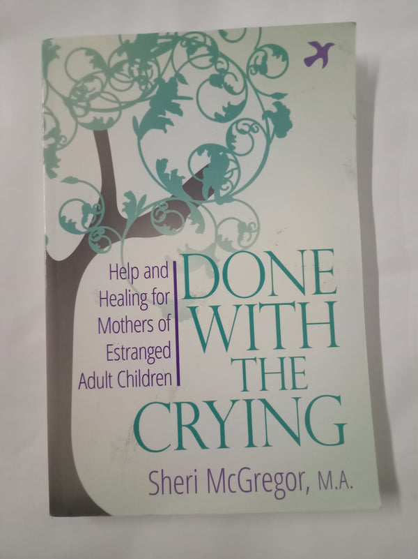 Done With The Crying: Help and Healing for Mothers of Estranged Adult Children