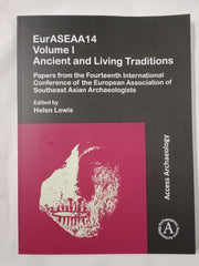 EurASEAA14: Ancient and Living Traditions: Papers from the Fourteenth International Conference of the European Association of Southeast Asian Archaeologists