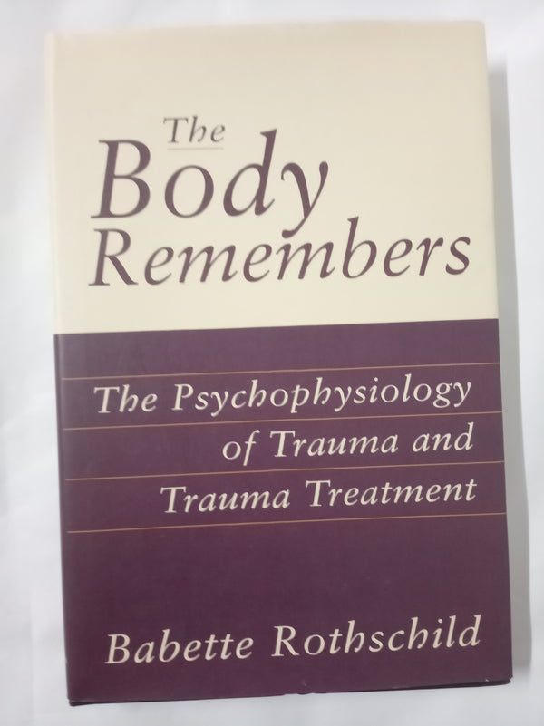 The Body Remembers: The Psychophysiology of Trauma and Trauma Treatment (Norton