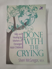 Done With The Crying: Help and Healing for Mothers of Estranged Adult Children