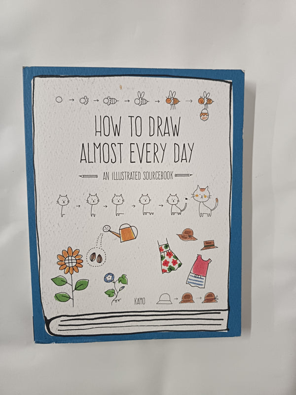 How to Draw Almost Every Day: An Illustrated Sourcebook (Almost Everything)