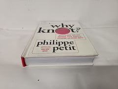 Why Knot?: How to Tie More Than Sixty Ingenious, Useful, Beautiful, Lifesaving, and Secure Knots!
