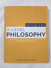 How to Get an A in A Level Philosophy: Deconstructing the AQA syllabus (7172) to achieve maximum marks with minimum effort
