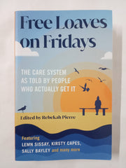 Free Loaves on Fridays: The Care System As Told By People Who Actually Get It