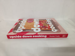 Upside Down Cooking: LAYER, BAKE, FLIP A Brand New Way to Cook in One Tray