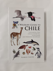 A Wildlife Guide to Chile: Continental Chile, Chilean Antarctica, Easter Island, Juan Fernández Archipelago