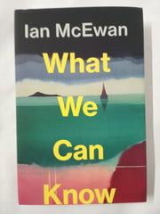What We Can Know: The new Sunday Times bestseller from the author of Atonement