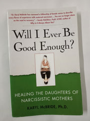 Will I Ever Be Good Enough?: Healing the Daughters of Narcissistic Mothers