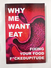 Why Me Want Eat: Fixing Your Food F*ckedupitude