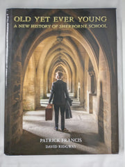 Old Yet Ever Young: A New History of Sherborne School