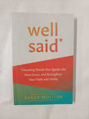 Well Said: Choosing Words That Speak Life, Give Grace, and Strengthen Your Faith and Family