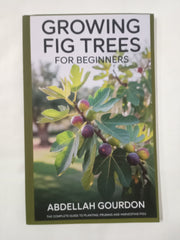 Growing Fig Trees For Beginners: The Complete Guide to Planting, Pruning and Harvesting Figs (The Fruit Grower’s Journey)