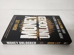 Money Unlocked: How to Make It, Keep It and Multiply It