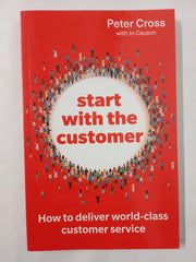 Start with the Customer: How to deliver world-class customer service