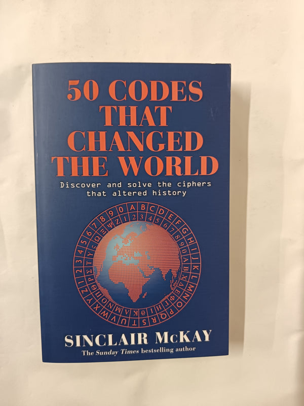 50 Codes that Changed the World: . . . And Your Chance to Solve Them!