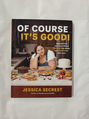 Of Course It’s Good!: Aggressively Delicious Meals Anyone Can Make and Everyone Will Love