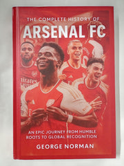 The Complete History of Arsenal Football Club: An Epic Journey from Humble Roots to Global Recognition
