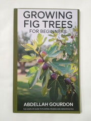 Growing Fig Trees For Beginners: The Complete Guide to Planting, Pruning and Harvesting Figs (The Fruit Grower’s Journey)