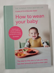How to Wean Your Baby: The step-by-step plan to help your baby love their broccoli as much as their cake