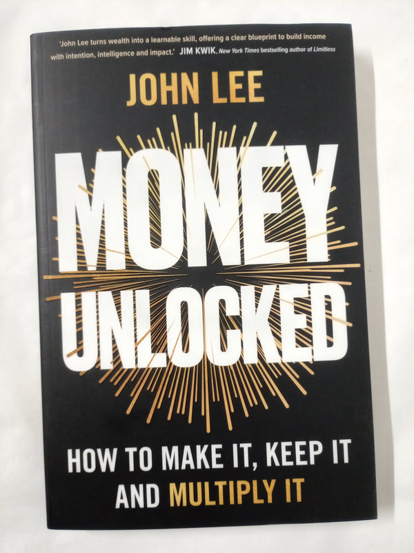 Money Unlocked: How to Make It, Keep It and Multiply It