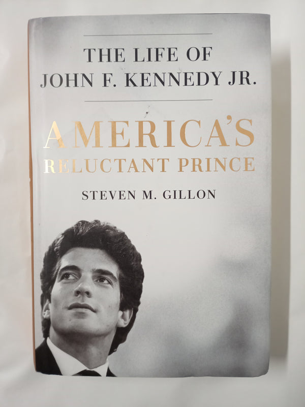 America's Reluctant Prince: The Life of John F. Kennedy Jr.