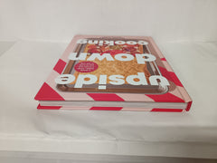 Upside Down Cooking: LAYER, BAKE, FLIP A Brand New Way to Cook in One Tray