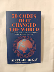 50 Codes that Changed the World: . . . And Your Chance to Solve Them!
