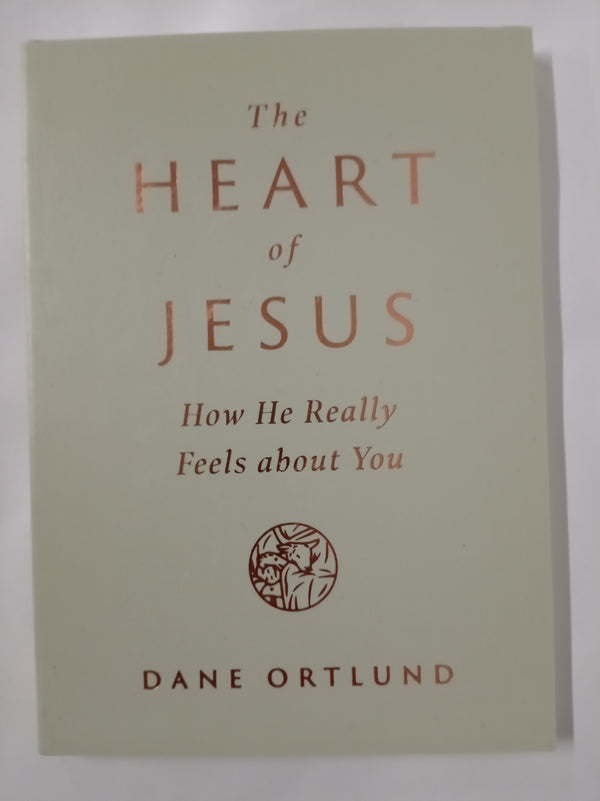 The Heart of Jesus: How He Really Feels about You