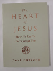 The Heart of Jesus: How He Really Feels about You