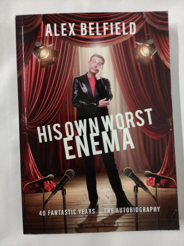 Alex Belfield - His Own Worst Enema: 40 Fantastic Years - The Autobiography