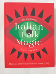 The World of Italian Folk Magic: Magical and herbal cures from the wise women of Italy
