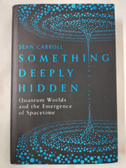 Something Deeply Hidden: Quantum Worlds and the Emergence of Spacetime