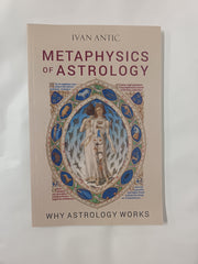 Metaphysics of Astrology: Why Astrology Works (Existence - Consciousness - Bliss, Band 3)