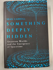 Something Deeply Hidden: Quantum Worlds and the Emergence of Spacetime