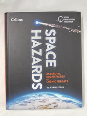 Space Hazards: A Guide to Asteroids, Solar Flares, Space Junk, and Other Cosmic Threats to Life on Earth