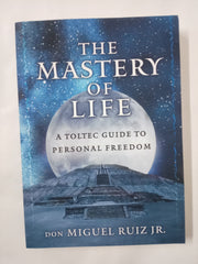 The Mastery of Life: A Toltec Guide to Personal Freedom (Toltec Mastery)