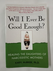 Will I Ever Be Good Enough?: Healing the Daughters of Narcissistic Mothers