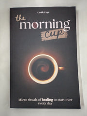 the morning cup: Micro rituals of healing to start over every day (the morning