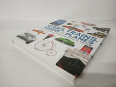 Our World in Pictures: Cars, Trains, Ships and Planes: A Visual Encyclopedia to Every Vehicle