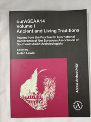 EurASEAA14: Ancient and Living Traditions: Papers from the Fourteenth International Conference of the European Association of Southeast Asian Archaeologists